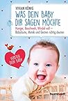 Was dein Baby dir sagen möchte: Hunger, Bauchweh, Windel voll - Babylaute, Mimik und Gesten richtig deuten. Versteh dein Baby (German Edition)