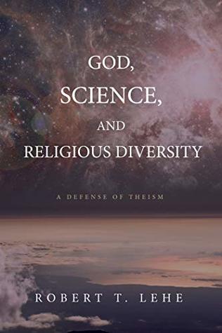God, Science, and Religious Diversity: A Defense of Theism (Kindle Edition)