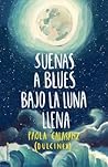 Suenas a blues bajo la luna llena by Paola Calasanz (Dulcinea)