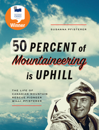 Fifty Percent of Mountaineering is Uphill: The Life of Canadian Mountain Rescue Pioneer Willi Pfisterer (Kindle Edition)