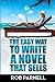 The Easy Way to Write a Novel That Sells