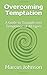 Overcoming Temptation: A Guide to Triumph over Temptation of All types
