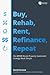 Buy, Rehab, Rent, Refinance, and Repeat: The BRRRR Rental Property Investment Strategy Made Simple