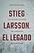 Stieg Larsson. El legado: L...