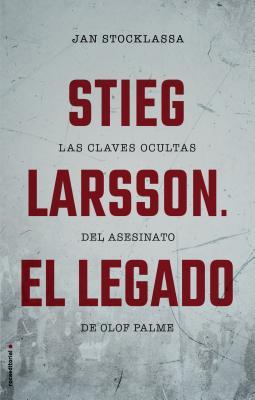 Stieg Larsson. El legado: Las claves ocultas del asesinato de Olof Palme (Spanish Edition)