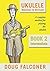 UKULELE BEGINNER TO BRILLIANT BOOK 2 by DOUG FALCONER
