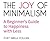 The Joy of Minimalism: A Beginner's Guide to Happiness with Less