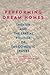 Performing Dream Homes by Emily Klein