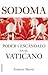 Sodoma: Poder y escándalo en el Vaticano / In the Closet of the Vatican: Power, Homosexuality, Hypocrisy (Spanish Edition)
