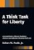 A Think Tank for Liberty by Robert W. Poole Jr.