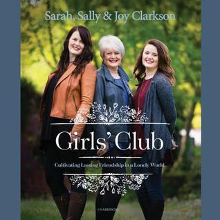Girls' Club: Cultivating Lasting Friendship in a Lonely World