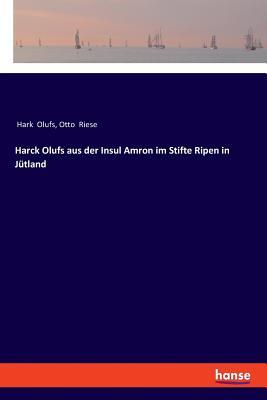 Harck Olufs aus der Insul Amron im Stifte Ripen in Jütland (German Edition)