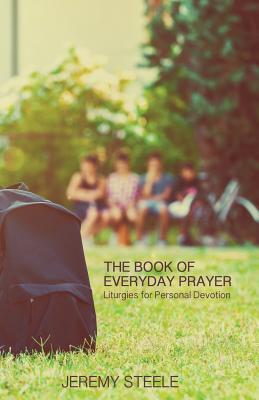 The Book of Everyday Prayer: Liturgies for Personal Devotion