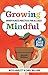 Growing Mindful, 2nd Edition: Mindfulness Practices for All Ages