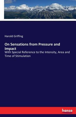On Sensations from Pressure and Impact: With Special Reference to the Intensity, Area and Time of Stimulation