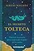 El secreto tolteca: Práctic...