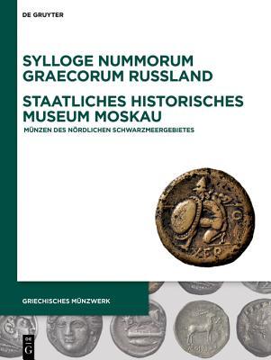 Sylloge Nummorum Graecorum Russland, Staatliches Historisches Museum Moskau: Münzen des Nördlichen Schwarzmeergebietes (Griechisches Münzwerk) (German Edition)
