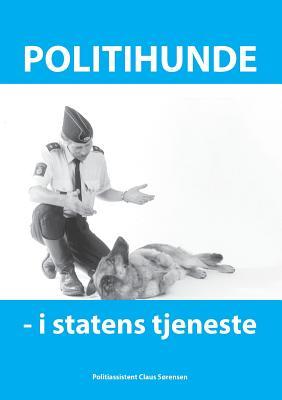 Politihunde i statens tjeneste: Et godt hundeliv (Danish Edition)