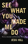 See What You Made Me Do: Power, Control and Domestic Violence 