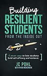 Building Resilient Students From the Inside Out: 5 Proven Ways to Help Students Build Self-Efficacy and Resilience