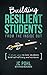 Building Resilient Students From the Inside Out by J.C. Pohl