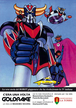 C’era una volta Goldrake. La vera storia del robot giapponese che ha rivoluzionato la TV italiana (Paperback)