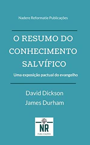 O Resumo do Conhecimento Salvífico: Um Breve Resumo da Doutrina Cristã contida nas Sagradas Escrituras e sucessivamente defendida na Confissão de Fé da ... e seus catecismos