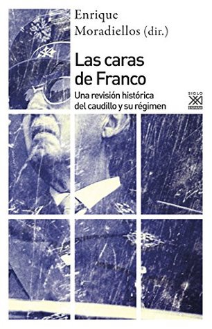 Las caras de franco. Una revisión histórica del caudillo y su régimen (Siglo XXI de España General nº 1191) (Spanish Edition)