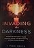 Invading the Darkness