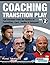 Coaching Transition Play Vol.2 - Full Sessions from the Tactics of Pochettino, Sarri, Jardim & Sampaoli