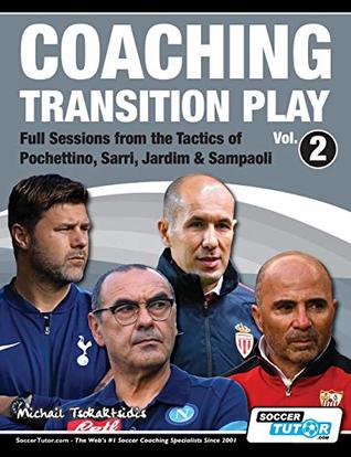 Coaching Transition Play Vol.2 - Full Sessions from the Tactics of Pochettino, Sarri, Jardim & Sampaoli (Paperback)