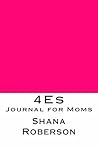 4Es: Journal for Moms 4Es: Journal for Moms