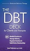 The DBT Deck for Clients and Therapists: 101 Mindful Practices to Manage Distress, Regulate Emotions & Build Better Relationships