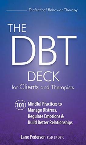 The DBT Deck for Clients and Therapists: 101 Mindful Practices to Manage Distress, Regulate Emotions & Build Better Relationships (Kindle Edition)