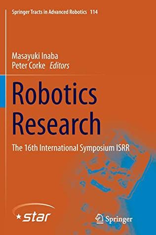 Robotics Research: The 16th International Symposium ISRR (Springer Tracts in Advanced Robotics, 114)