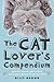 The Cat Lover's Compendium: Quotes, Facts, and Other Adorable Purr-ls of Wisdom