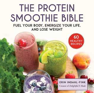 pdf download Delightful Protein Smoothies: 60 Healthy, Easy, and Delicious Recipes to Fuel Your Body and Improve Your Life