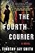 The Fourth Courier by Timothy Jay Smith