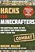 Hacks for Minecrafters: Combat Edition: The Unofficial Guide to Tips and Tricks That Other Guides Won't Teach You (Unofficial Minecrafters Guides)