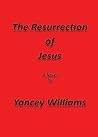 The Resurrection of Jesus by Yancey Williams