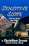 Sensitive Slope: a short story from A Girl Dog's Breakfast: Scary stories and rude poems (a Christina Crowe short scary story) Sensitive Slope: a short story from A Girl Dog's Breakfast: Scary stories and rude poems (a Christina Crowe short scary story)