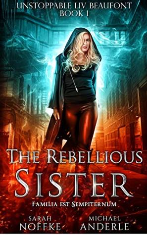 The Rebellious Sister (Unstoppable Liv Beaufont, #1)