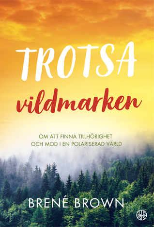 Trotsa vildmarken - om att finna tillhörighet och mod i en polariserad värld