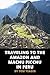 Traveling to the Amazon and Machu Picchu in Peru by Tom Yeager