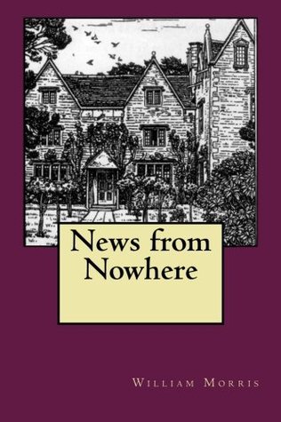 News from Nowhere: or An Epoch of Rest, being some chapters from A Utopian Romance