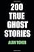 200 True Ghost Stories by Alan Toner 200 True Ghost Stories by Alan Toner