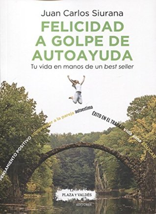 FELICIDAD A GOLPE DE AUTOAYUDA: Tu vida en manos de un best seller (Paperback)