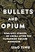 Bullets and Opium: Real-Life Stories of China After the Tiananmen Square Massacre