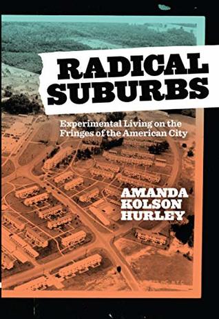 Radical Suburbs: Experimental Living on the Fringes of the American City (Paperback)