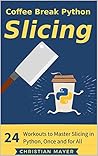 Coffee Break Python Slicing by Christian Mayer